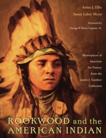 Rookwood and the American Indian : Masterpieces of American Art Pottery from the James J. Gardner Collection, Paperback / softback Book Rookwood and the American Indian : Masterpieces of American Art Pottery from the James J. Gardner Collection, Paperback / softback Book