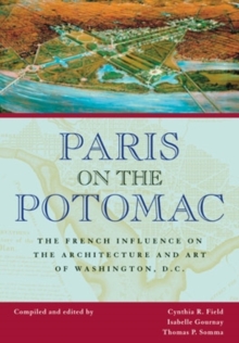 Paris on the Potomac : The French Influence on the Architecture and Art of Washington, D.C., Paperback / softback Book Paris on the Potomac : The French Influence on the Architecture and Art of Washington, D.C., Paperback / softback Book