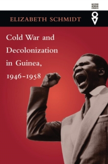 Cold War and Decolonization in Guinea, 1946-1958, Paperback / softback Book Cold War and Decolonization in Guinea, 1946-1958, Paperback / softback Book