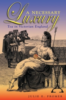 A Necessary Luxury : Tea in Victorian England, Paperback / softback Book A Necessary Luxury : Tea in Victorian England, Paperback / softback Book