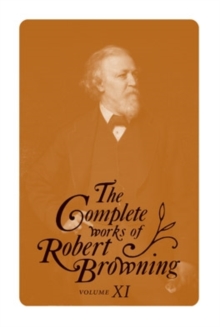 The Complete Works of Robert Browning, Volume 11 : With Variant Readings and Annotations, Hardback Book The Complete Works of Robert Browning, Volume 11 : With Variant Readings and Annotations, Hardback Book
