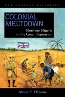 Colonial Meltdown : Northern Nigeria in the Great Depression