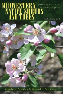 Midwestern Native Shrubs and Trees : Gardening Alternatives to Nonnative Species: An Illustrated Guide, Paperback / softback Book Midwestern Native Shrubs and Trees : Gardening Alternatives to Nonnative Species: An Illustrated Guide, Paperback / softback Book