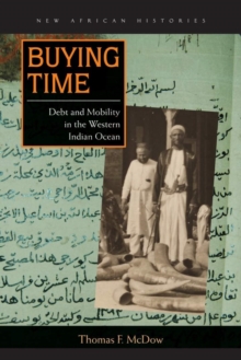 Buying Time : Debt and Mobility in the Western Indian Ocean, Paperback / softback Book Buying Time : Debt and Mobility in the Western Indian Ocean, Paperback / softback Book