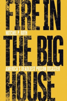 Fire in the Big House : America's Deadliest Prison Disaster, Hardback Book Fire in the Big House : America's Deadliest Prison Disaster, Hardback Book