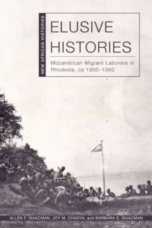 Elusive Histories : Mozambican Migrant Laborers in Rhodesia, ca. 1900-1980