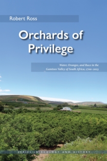 Orchards of Privilege : Water, Oranges, and Race in the Gamtoos Valley of South Africa, 17002023