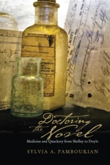 Doctoring the Novel : Medicine and Quackery from Shelley to Doyle