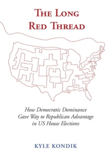 The Long Red Thread : How Democratic Dominance Gave Way to Republican Advantage in US House Elections