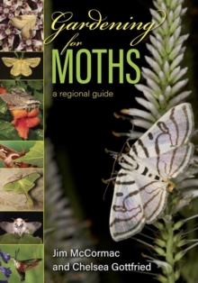 Gardening for Moths : A Regional Guide