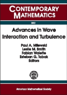 Advances in Wave Interaction and Turbulence : Proceedings of an AMS-IMS-SIAM Joint Summer Research Conference on Dispersive Wave Turbulence, Mount Holyoke College, South Hadley, MA, June 11-15, 2000, Paperback / softback Book Advances in Wave Interaction and Turbulence : Proceedings of an AMS-IMS-SIAM Joint Summer Research Conference on Dispersive Wave Turbulence, Mount Holyoke College, South Hadley, MA, June 11-15, 2000, Paperback / softback Book