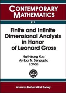 Finite and Infinite Dimensional Analysis in Honor of Leonard Gross : AMS Special Session, Analysis on Infinite Dimensional Spaces, January 12-13, 2001, New Orleans, Louisiana, Paperback / softback Book Finite and Infinite Dimensional Analysis in Honor of Leonard Gross : AMS Special Session, Analysis on Infinite Dimensional Spaces, January 12-13, 2001, New Orleans, Louisiana, Paperback / softback Book