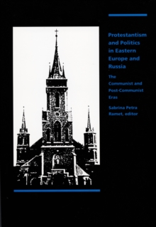 Protestantism and Politics in Eastern Europe and Russia : The Communist and Post-Communist Eras, Hardback Book Protestantism and Politics in Eastern Europe and Russia : The Communist and Post-Communist Eras, Hardback Book