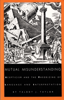 Mutual Misunderstanding : Scepticism and the Theorizing of Language and Interpretation, Paperback / softback Book Mutual Misunderstanding : Scepticism and the Theorizing of Language and Interpretation, Paperback / softback Book