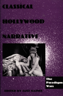 Classical Hollywood Narrative : The Paradigm Wars, Hardback Book Classical Hollywood Narrative : The Paradigm Wars, Hardback Book