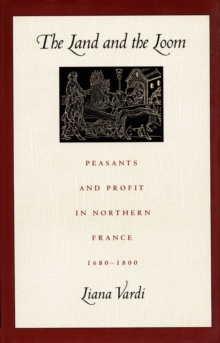 The Land and the Loom : Peasants and Profit in Northern France, 1680-1800, Hardback Book The Land and the Loom : Peasants and Profit in Northern France, 1680-1800, Hardback Book
