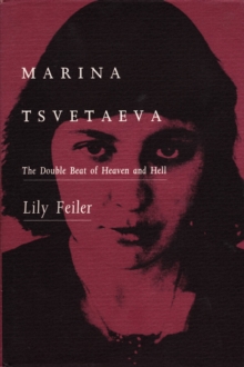 Marina Tsvetaeva : The Double Beat of Heaven and Hell, Hardback Book Marina Tsvetaeva : The Double Beat of Heaven and Hell, Hardback Book
