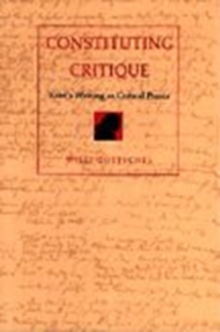 Constituting Critique : Kant's Writing as Critical Praxis, Hardback Book Constituting Critique : Kant's Writing as Critical Praxis, Hardback Book