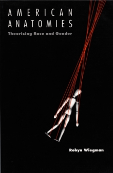 American Anatomies : Theorizing Race and Gender, Hardback Book American Anatomies : Theorizing Race and Gender, Hardback Book