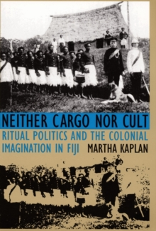 Neither Cargo nor Cult : Ritual Politics and the Colonial Imagination in Fiji, Hardback Book Neither Cargo nor Cult : Ritual Politics and the Colonial Imagination in Fiji, Hardback Book