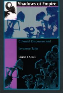 Shadows of Empire : Colonial Discourse and Javanese Tales, Hardback Book Shadows of Empire : Colonial Discourse and Javanese Tales, Hardback Book