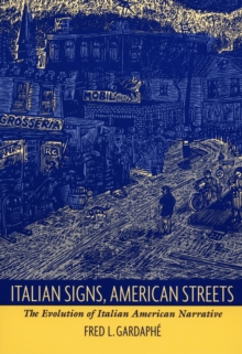 Italian Signs, American Streets : The Evolution of Italian American Narrative, Hardback Book Italian Signs, American Streets : The Evolution of Italian American Narrative, Hardback Book