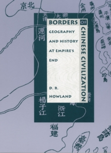 Borders of Chinese Civilization : Geography and History at Empire's End, Hardback Book Borders of Chinese Civilization : Geography and History at Empire's End, Hardback Book