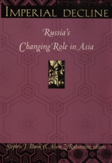 Imperial Decline : Russia's Changing Role in Asia, Hardback Book Imperial Decline : Russia's Changing Role in Asia, Hardback Book