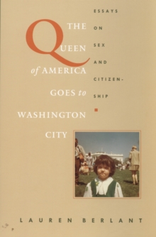 The Queen of America Goes to Washington City : Essays on Sex and Citizenship, Hardback Book The Queen of America Goes to Washington City : Essays on Sex and Citizenship, Hardback Book