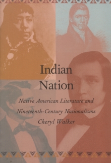 Indian Nation : Native American Literature and Nineteenth-Century Nationalisms, Hardback Book Indian Nation : Native American Literature and Nineteenth-Century Nationalisms, Hardback Book
