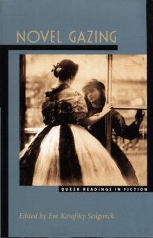 Novel Gazing : Queer Readings in Fiction, Hardback Book Novel Gazing : Queer Readings in Fiction, Hardback Book