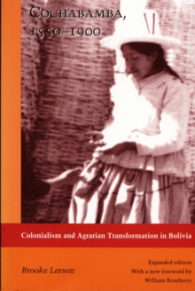 Cochabamba, 1550-1900 : Colonialism and Agrarian Transformation in Bolivia, Hardback Book Cochabamba, 1550-1900 : Colonialism and Agrarian Transformation in Bolivia, Hardback Book