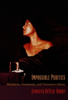 Impossible Purities : Blackness, Femininity, and Victorian Culture, Hardback Book Impossible Purities : Blackness, Femininity, and Victorian Culture, Hardback Book