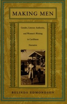 Making Men : Gender, Literary Authority, and Women's Writing in Caribbean Narrative, Hardback Book Making Men : Gender, Literary Authority, and Women's Writing in Caribbean Narrative, Hardback Book