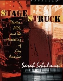 Stagestruck : Theater, AIDS, and the Marketing of Gay America, Hardback Book Stagestruck : Theater, AIDS, and the Marketing of Gay America, Hardback Book