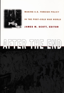 After the End : Making U.S. Foreign Policy in the Post-Cold War World, Hardback Book After the End : Making U.S. Foreign Policy in the Post-Cold War World, Hardback Book