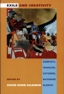 Exile and Creativity : Signposts, Travelers, Outsiders, Backward Glances, Hardback Book Exile and Creativity : Signposts, Travelers, Outsiders, Backward Glances, Hardback Book
