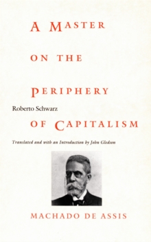 A Master on the Periphery of Capitalism : Machado de Assis, Hardback Book A Master on the Periphery of Capitalism : Machado de Assis, Hardback Book