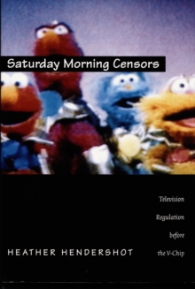 Saturday Morning Censors : Television Regulation before the V-Chip, Hardback Book Saturday Morning Censors : Television Regulation before the V-Chip, Hardback Book