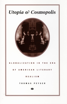 Utopia and Cosmopolis : Globalization in the Era of American Literary Realism, Hardback Book Utopia and Cosmopolis : Globalization in the Era of American Literary Realism, Hardback Book