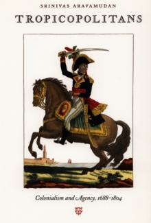 Tropicopolitans : Colonialism and Agency, 1688-1804, Hardback Book Tropicopolitans : Colonialism and Agency, 1688-1804, Hardback Book
