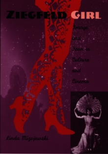 Ziegfeld Girl : Image and Icon in Culture and Cinema, Hardback Book Ziegfeld Girl : Image and Icon in Culture and Cinema, Hardback Book