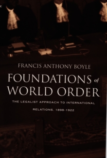 Foundations of World Order : The Legalist Approach to International Relations, 1898-1922, Hardback Book Foundations of World Order : The Legalist Approach to International Relations, 1898-1922, Hardback Book