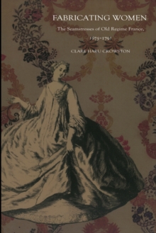 Fabricating Women : The Seamstresses of Old Regime France, 1675-1791