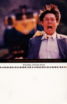 The Remasculinization of Korean Cinema, Hardback Book The Remasculinization of Korean Cinema, Hardback Book