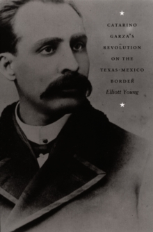 Catarino Garza's Revolution on the Texas-Mexico Border, Hardback Book Catarino Garza's Revolution on the Texas-Mexico Border, Hardback Book