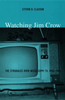 Watching Jim Crow : The Struggles over Mississippi TV, 1955-1969, Paperback / softback Book Watching Jim Crow : The Struggles over Mississippi TV, 1955-1969, Paperback / softback Book