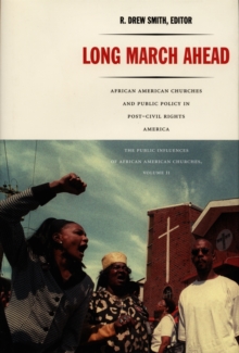 Long March Ahead : African American Churches and Public Policy in Post-Civil Rights America, Hardback Book Long March Ahead : African American Churches and Public Policy in Post-Civil Rights America, Hardback Book