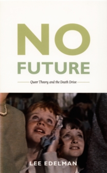 No Future : Queer Theory and the Death Drive, Hardback Book No Future : Queer Theory and the Death Drive, Hardback Book