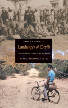 Landscapes of Devils : Tensions of Place and Memory in the Argentinean Chaco, Hardback Book Landscapes of Devils : Tensions of Place and Memory in the Argentinean Chaco, Hardback Book